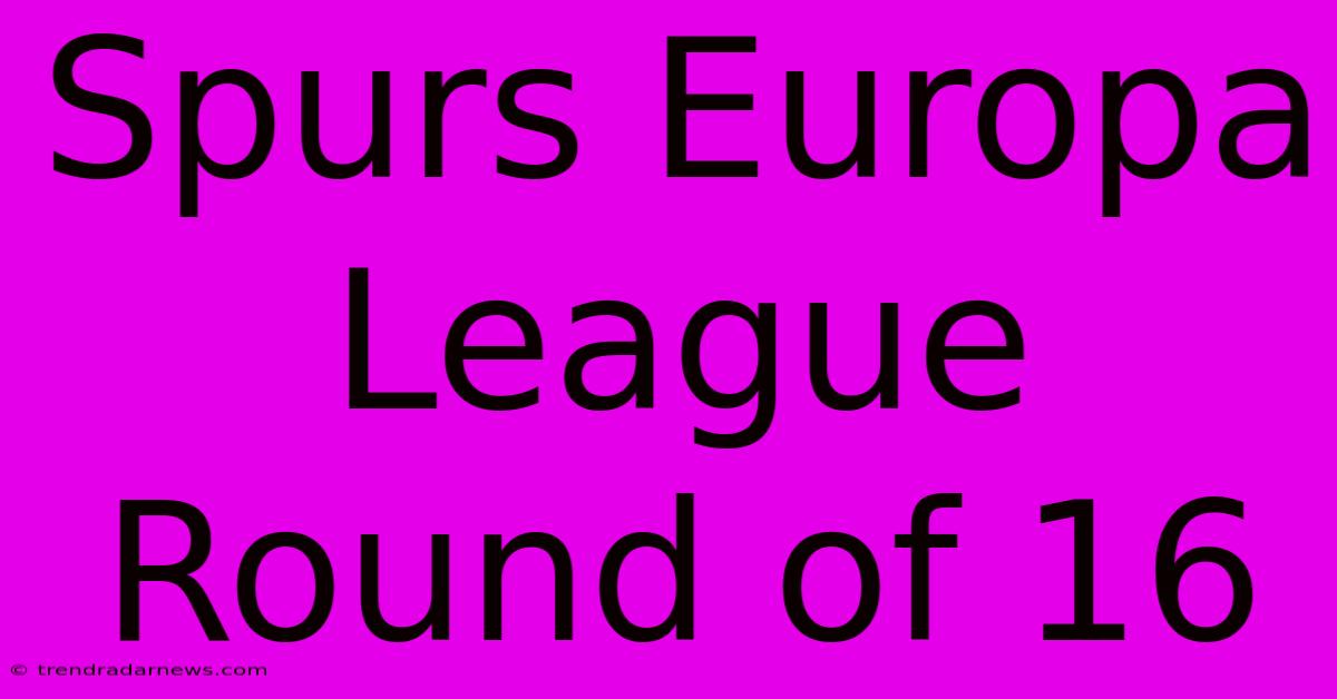 Spurs Europa League Round Of 16