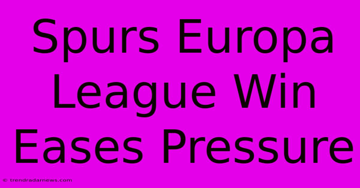 Spurs Europa League Win Eases Pressure