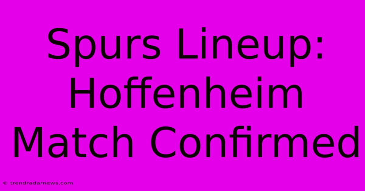 Spurs Lineup: Hoffenheim Match Confirmed