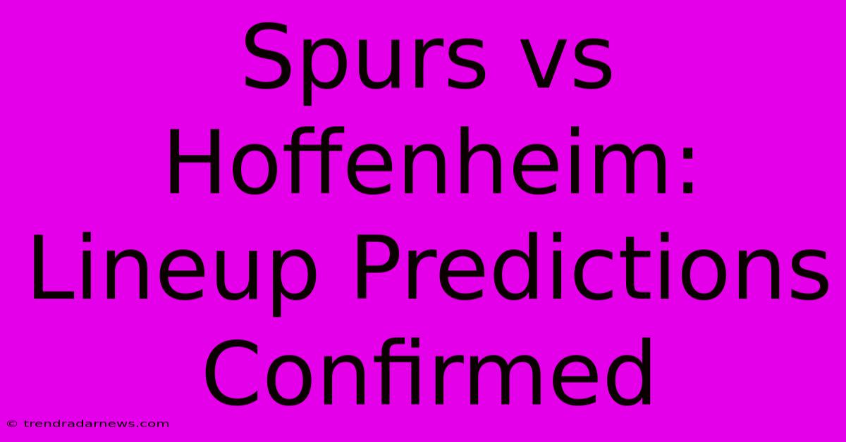 Spurs Vs Hoffenheim: Lineup Predictions Confirmed