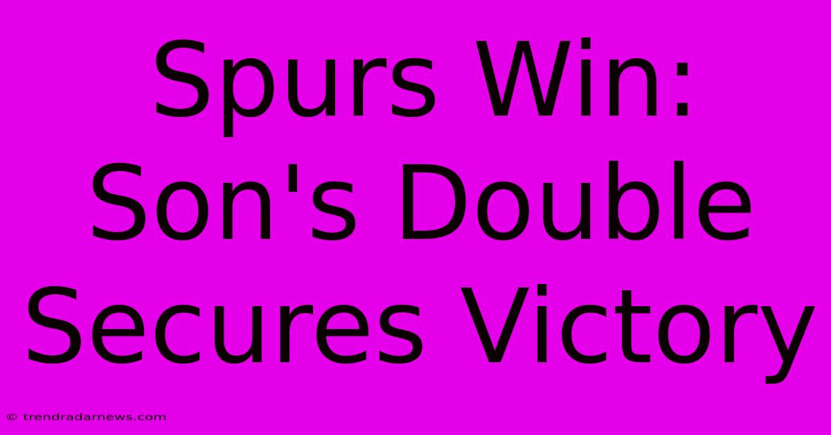 Spurs Win: Son's Double Secures Victory