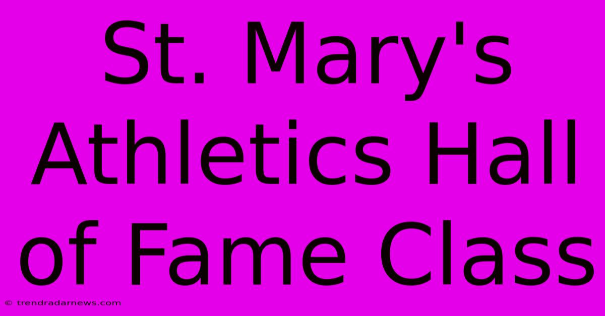 St. Mary's Athletics Hall Of Fame Class