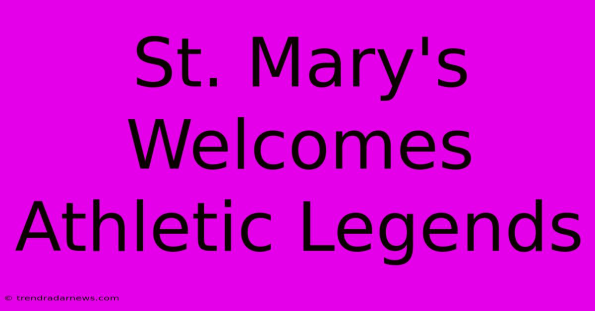 St. Mary's Welcomes Athletic Legends