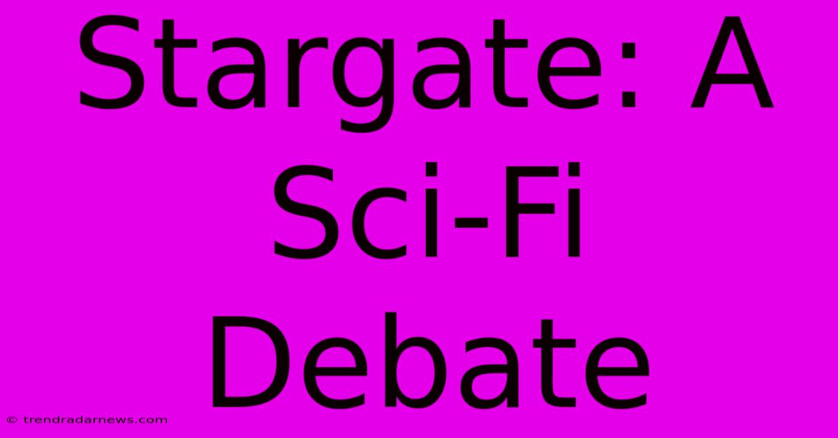 Stargate: A Sci-Fi Debate