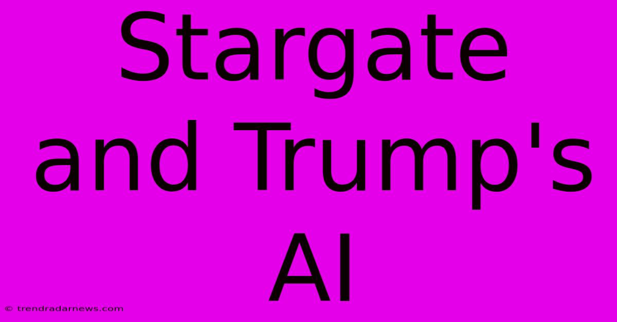 Stargate And Trump's AI