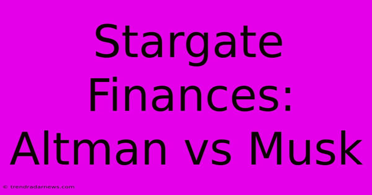 Stargate Finances: Altman Vs Musk