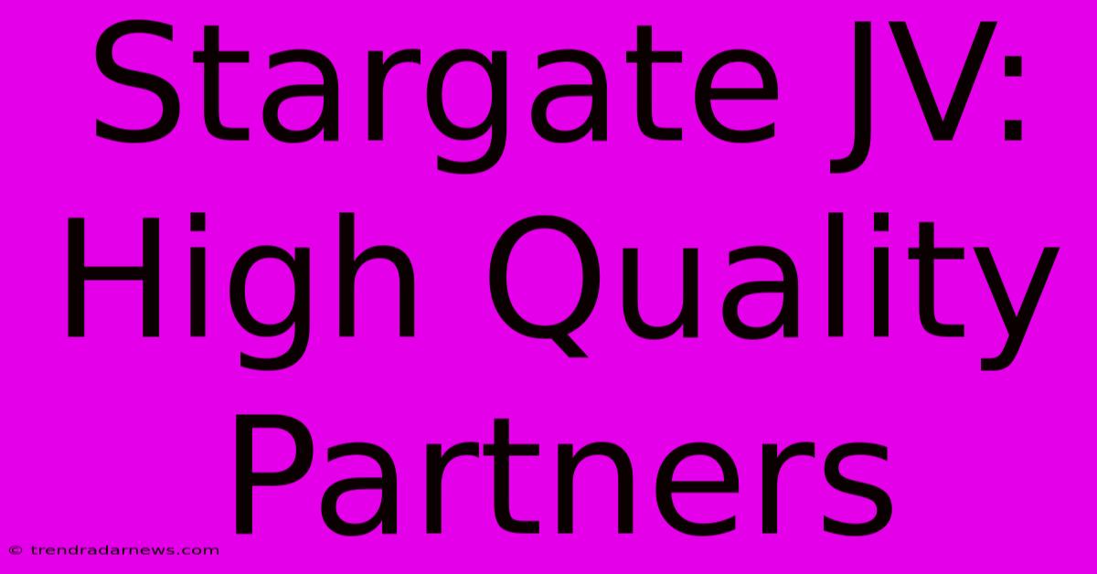 Stargate JV: High Quality Partners