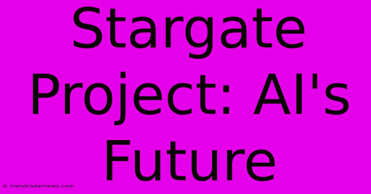 Stargate Project: AI's Future