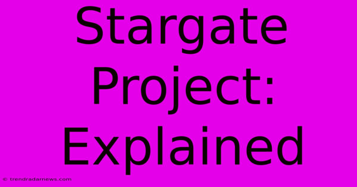 Stargate Project: Explained