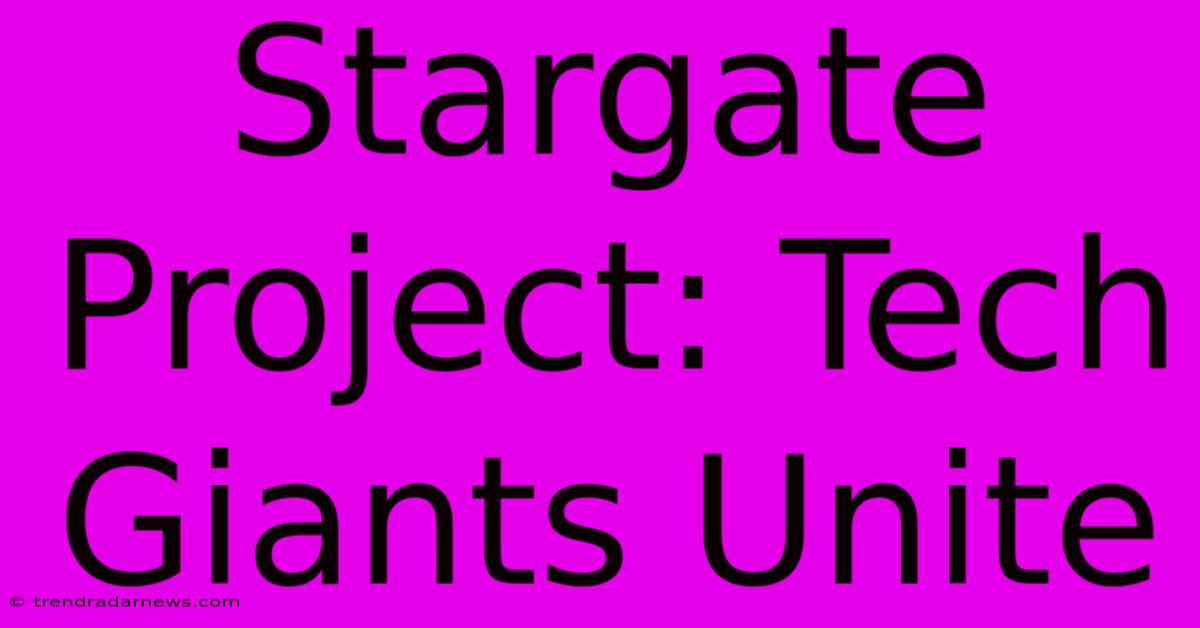 Stargate Project: Tech Giants Unite