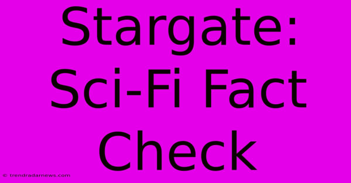 Stargate: Sci-Fi Fact Check