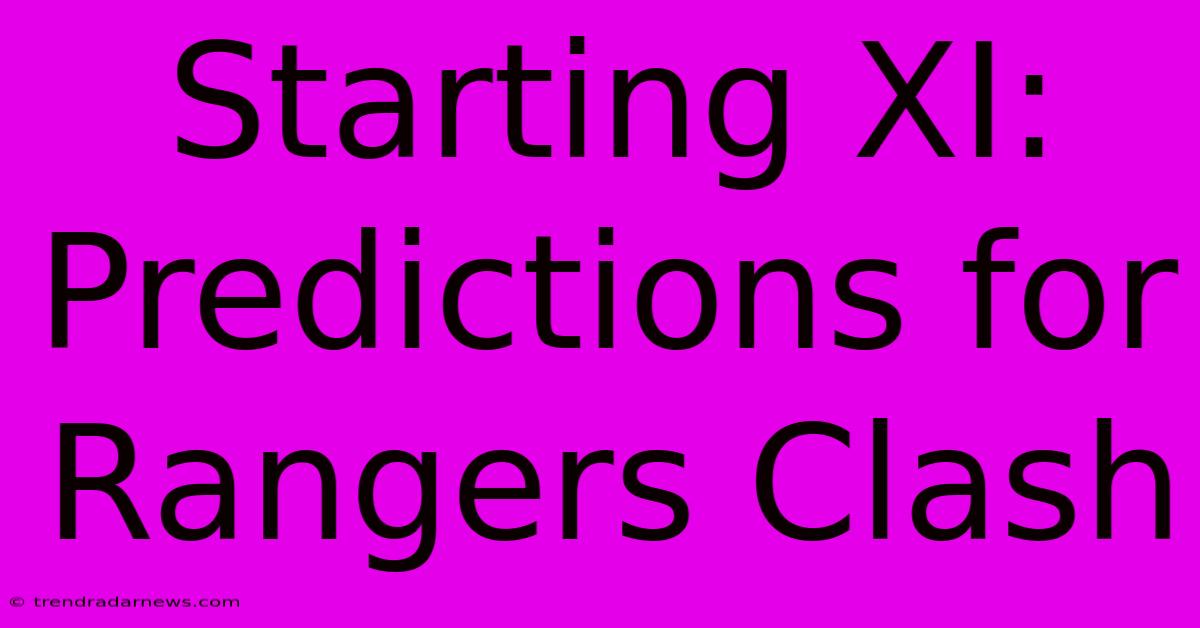 Starting XI: Predictions For Rangers Clash