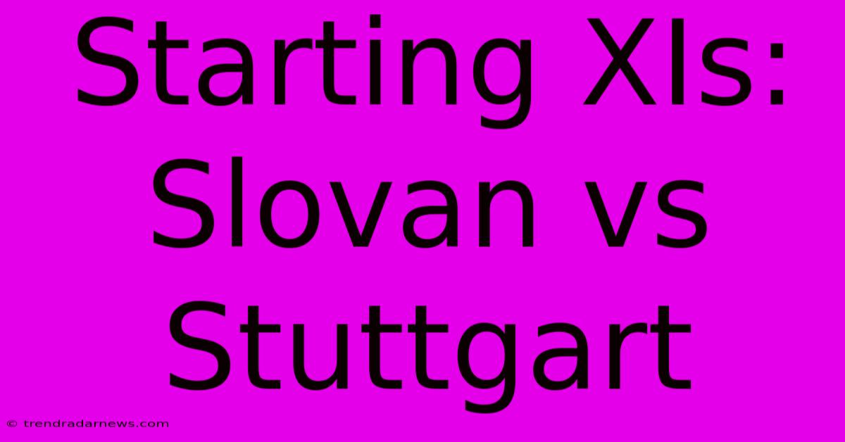 Starting XIs: Slovan Vs Stuttgart