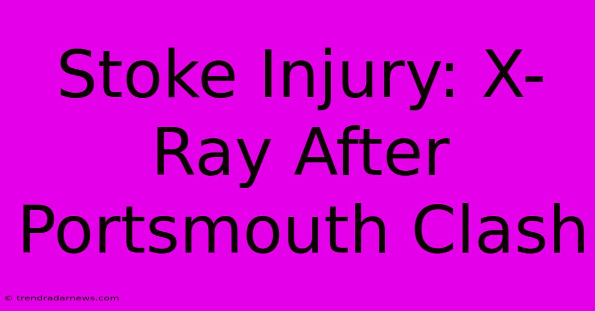 Stoke Injury: X-Ray After Portsmouth Clash 