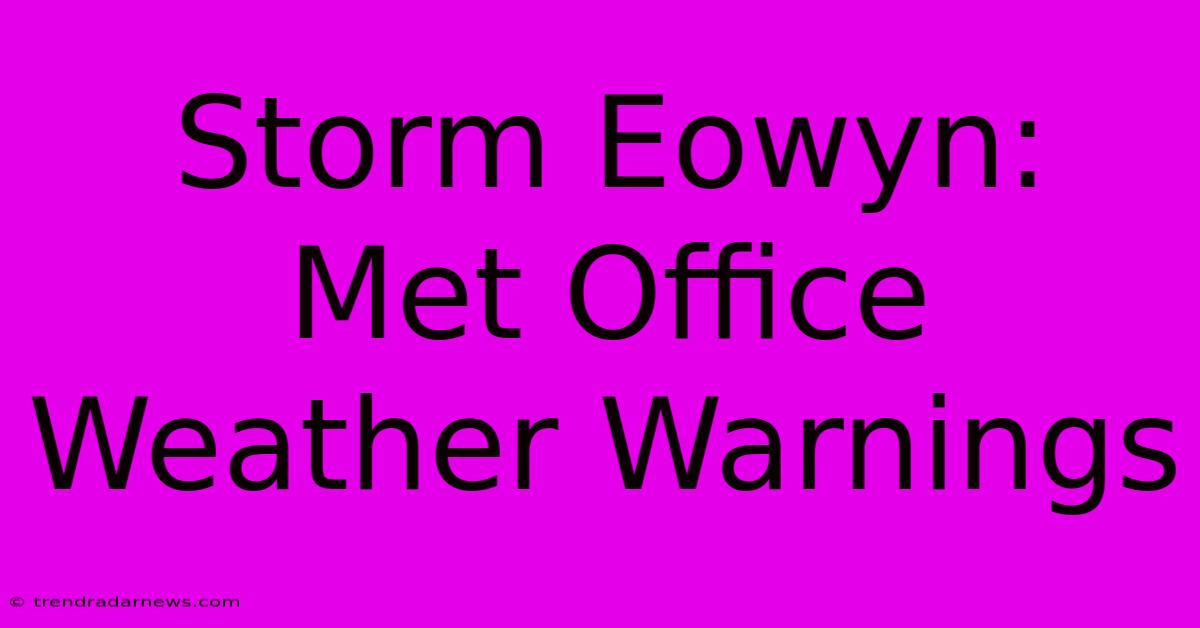 Storm Eowyn: Met Office Weather Warnings