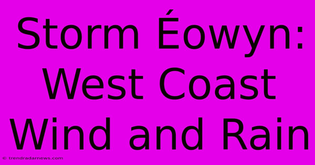 Storm Éowyn: West Coast Wind And Rain