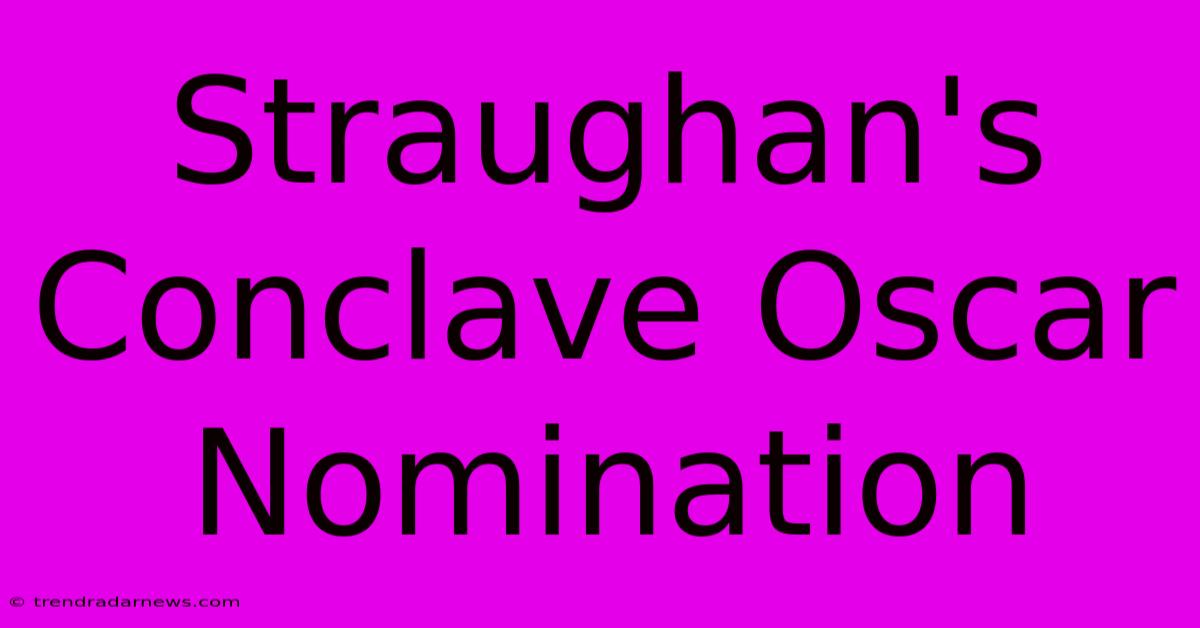 Straughan's Conclave Oscar Nomination