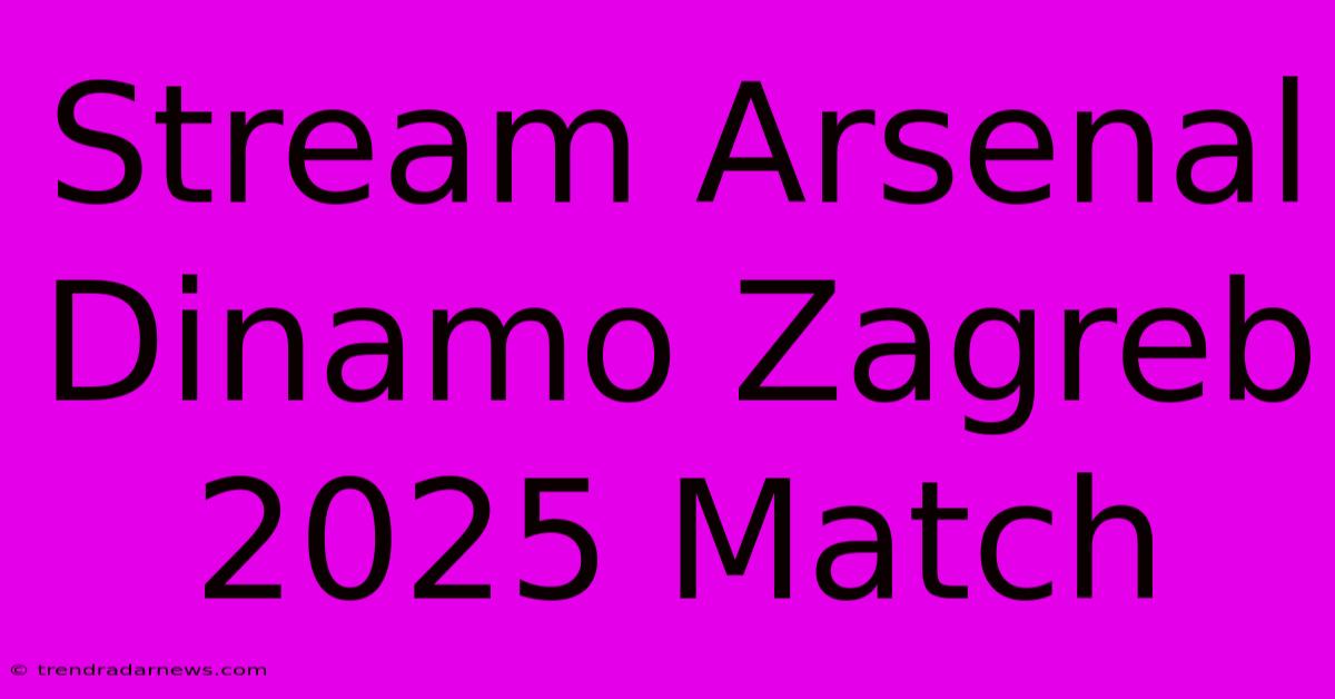 Stream Arsenal Dinamo Zagreb 2025 Match