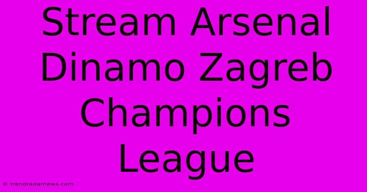 Stream Arsenal Dinamo Zagreb Champions League