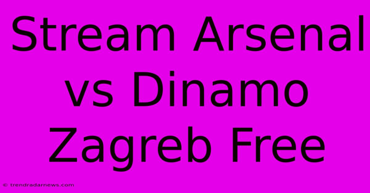 Stream Arsenal Vs Dinamo Zagreb Free