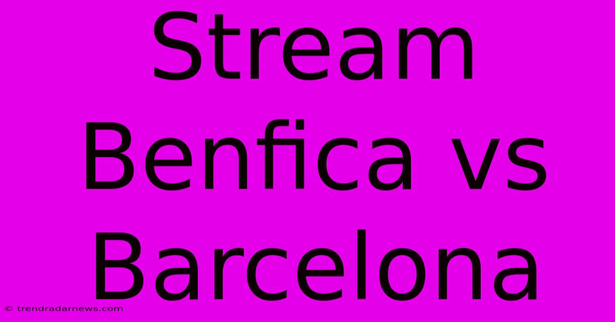 Stream Benfica Vs Barcelona