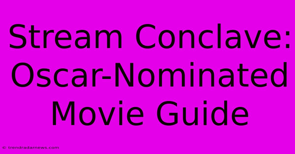 Stream Conclave: Oscar-Nominated Movie Guide