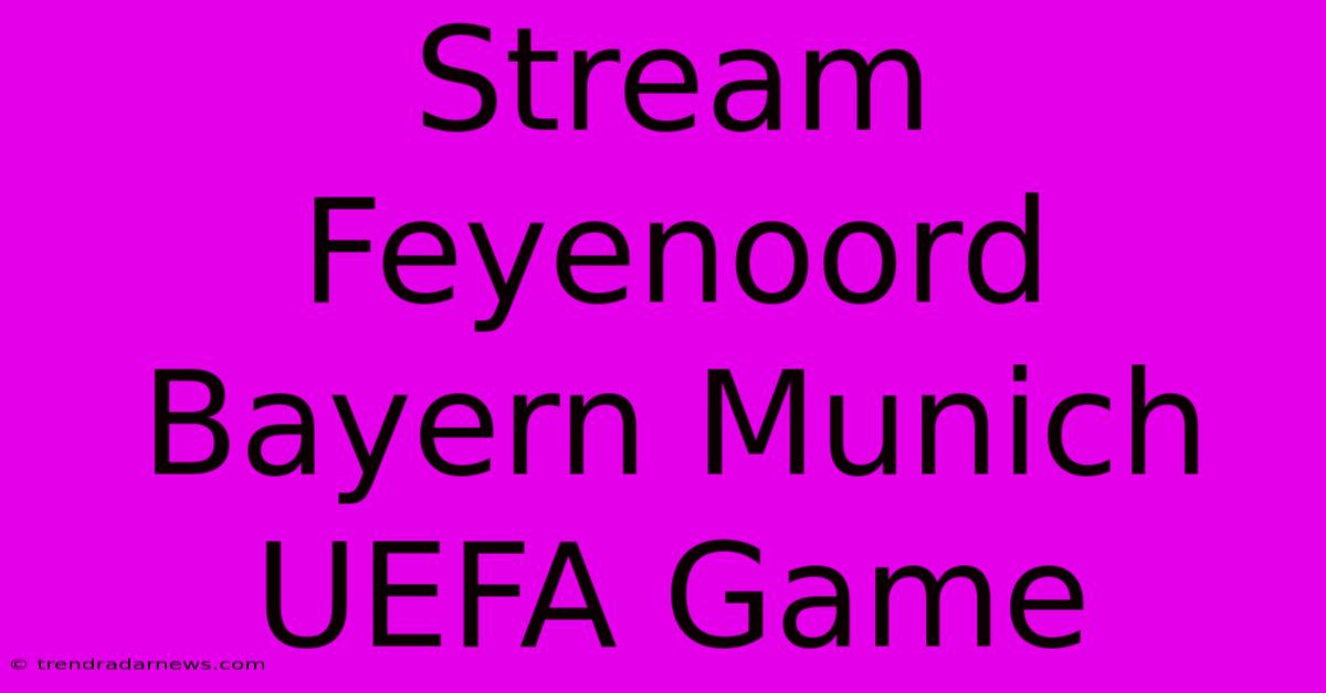 Stream Feyenoord Bayern Munich UEFA Game