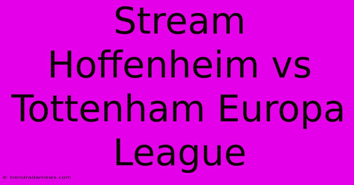 Stream Hoffenheim Vs Tottenham Europa League