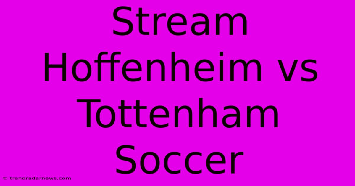 Stream Hoffenheim Vs Tottenham Soccer