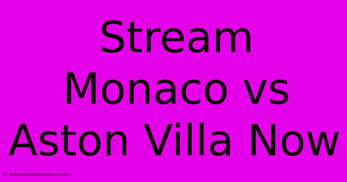 Stream Monaco Vs Aston Villa Now