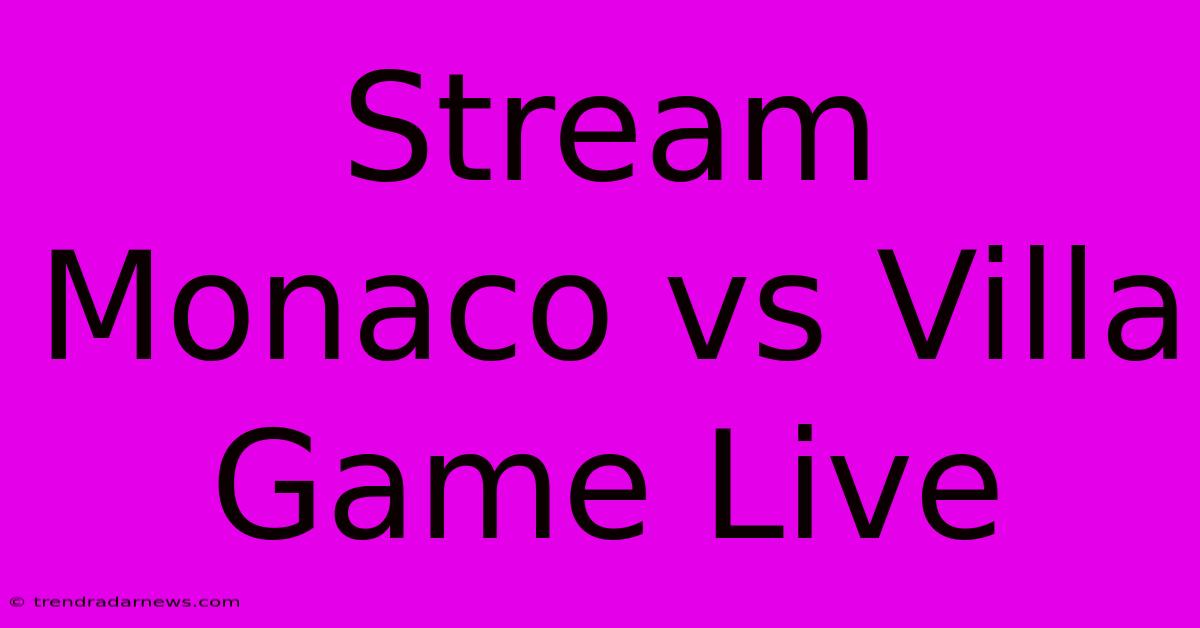 Stream Monaco Vs Villa Game Live