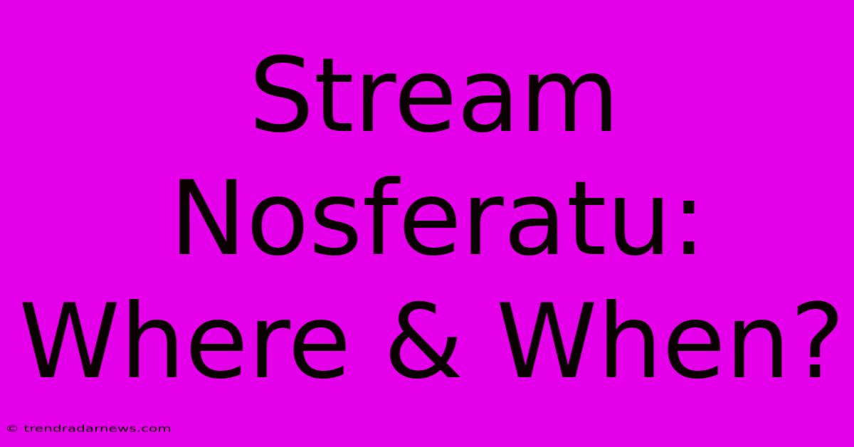 Stream Nosferatu: Where & When?