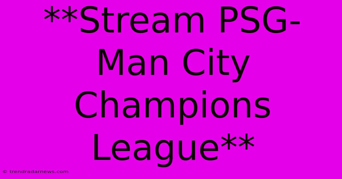 **Stream PSG-Man City Champions League**