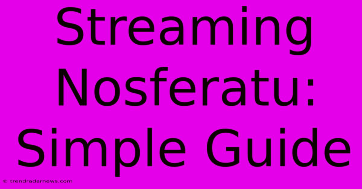 Streaming Nosferatu: Simple Guide