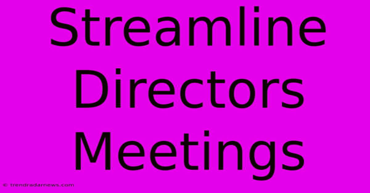 Streamline Directors Meetings