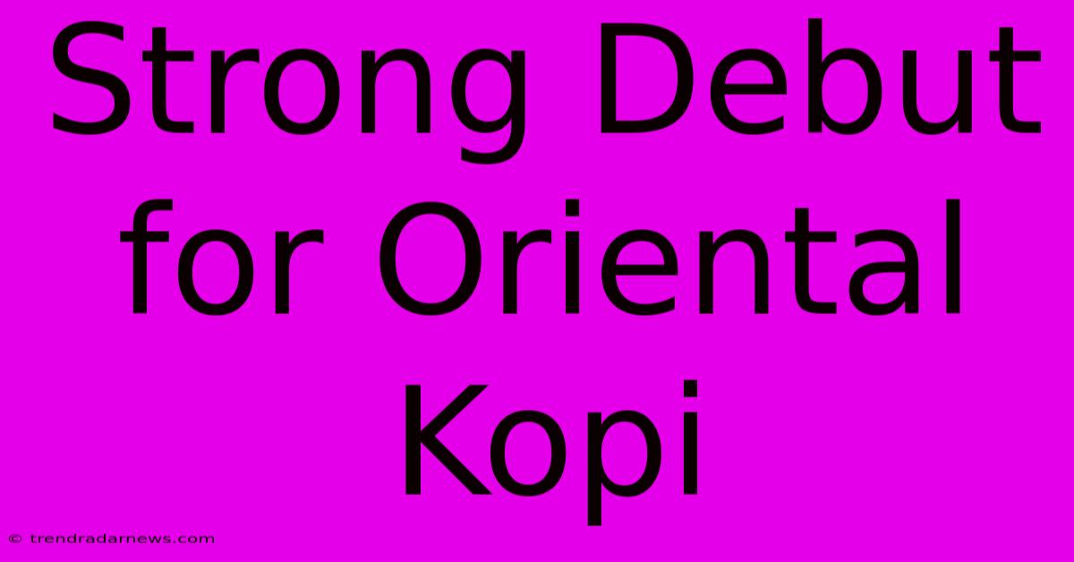 Strong Debut For Oriental Kopi