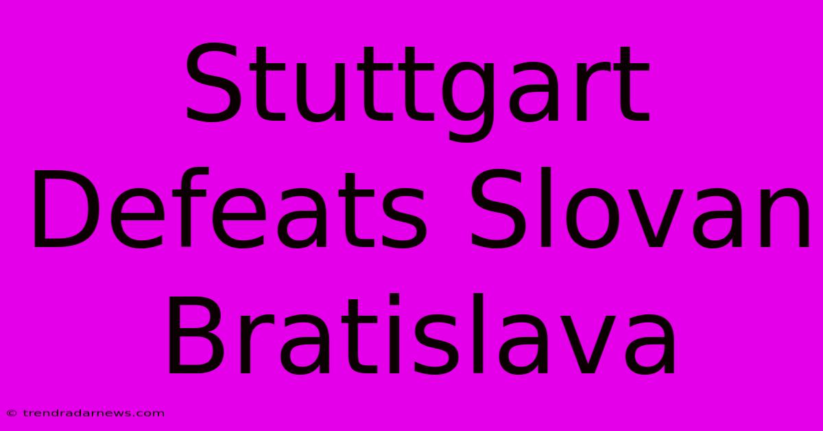 Stuttgart Defeats Slovan Bratislava