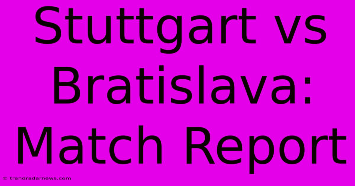 Stuttgart Vs Bratislava: Match Report