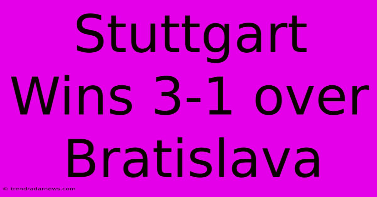 Stuttgart Wins 3-1 Over Bratislava