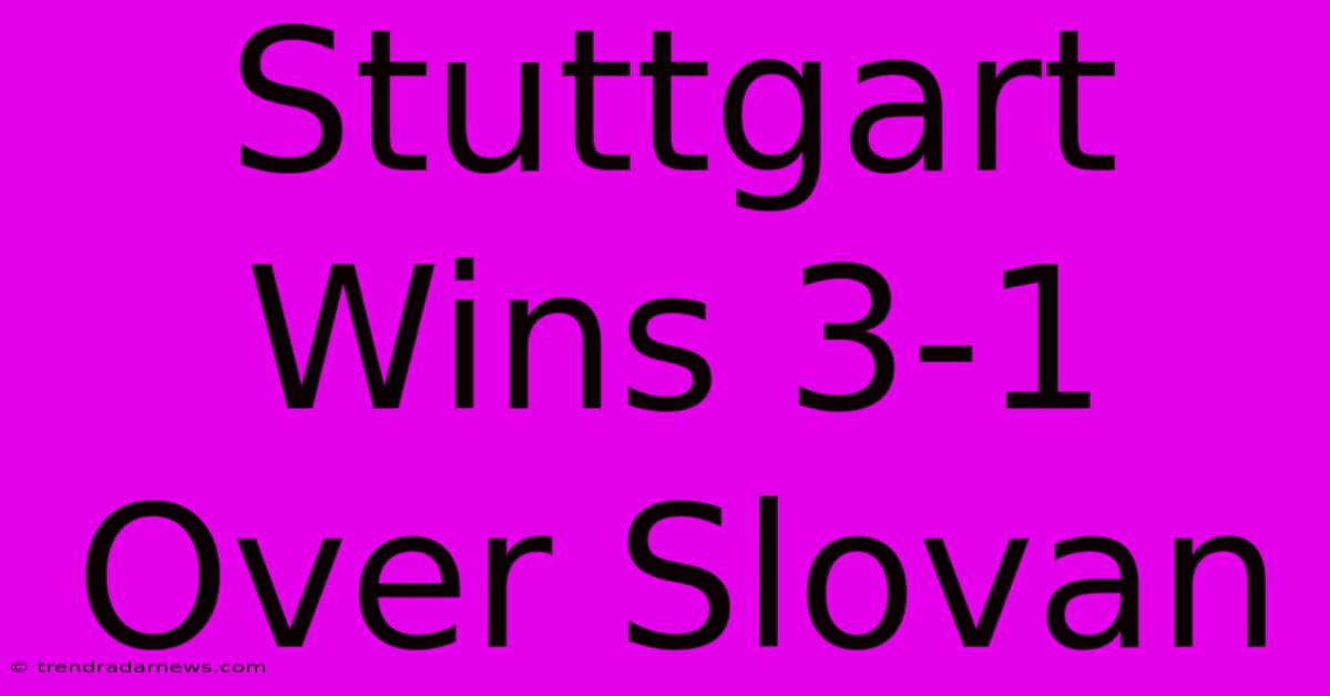 Stuttgart Wins 3-1 Over Slovan