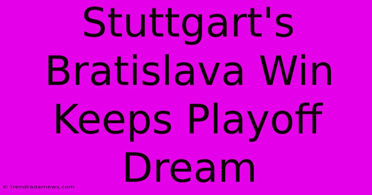 Stuttgart's Bratislava Win Keeps Playoff Dream