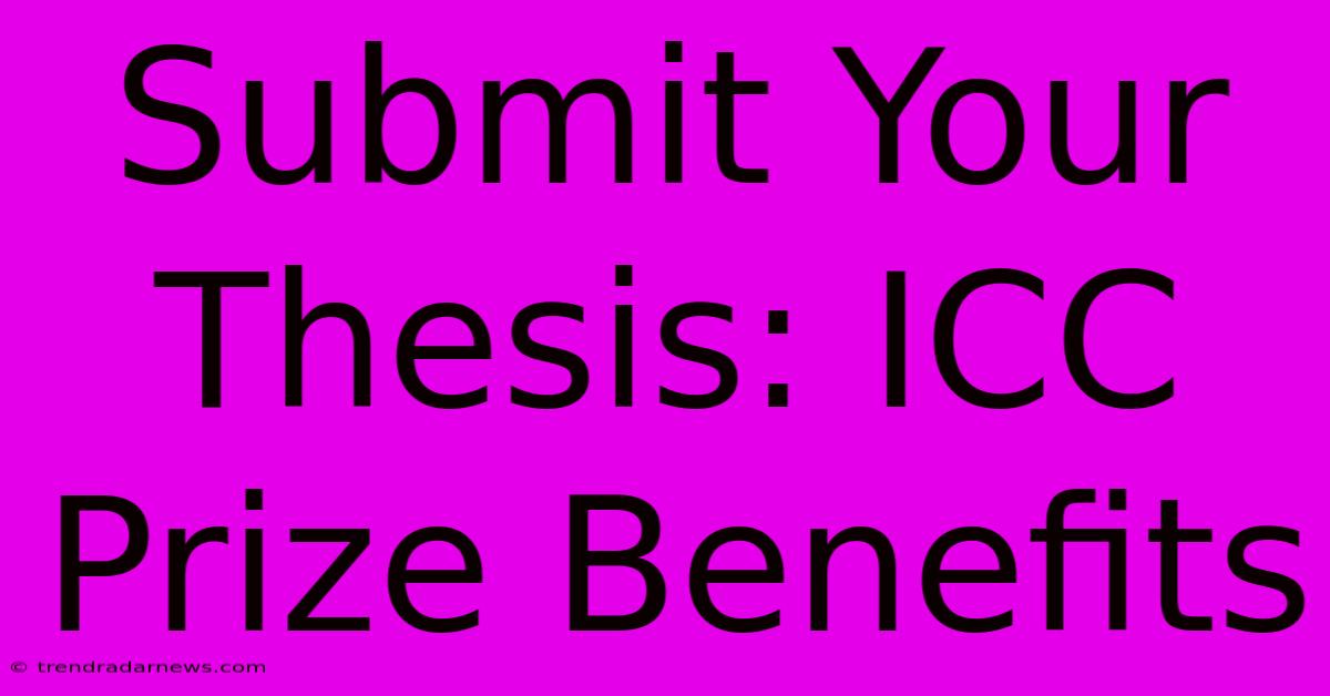 Submit Your Thesis: ICC Prize Benefits