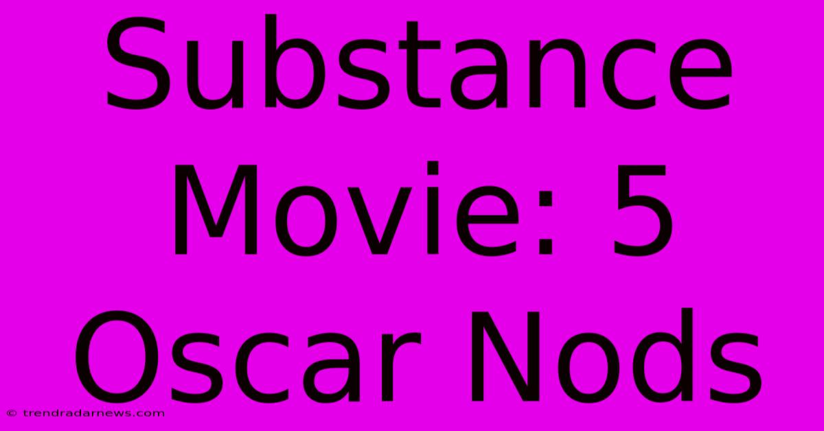 Substance Movie: 5 Oscar Nods