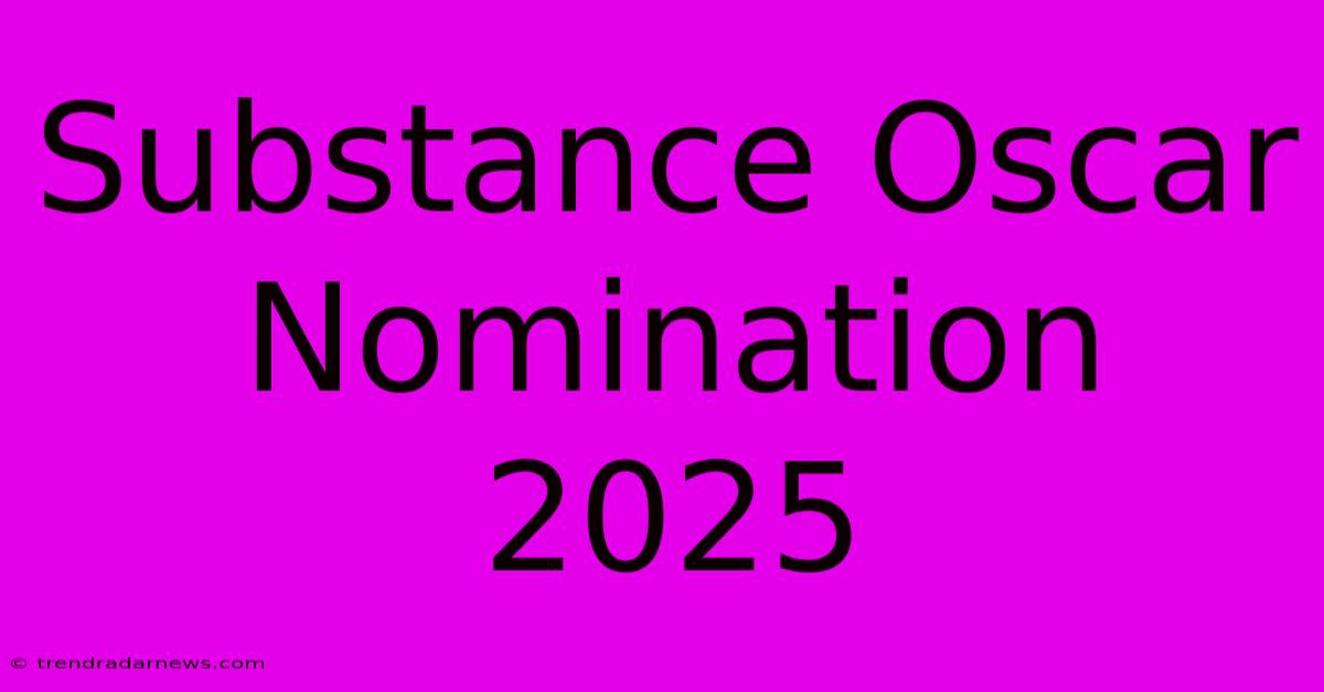 Substance Oscar Nomination 2025