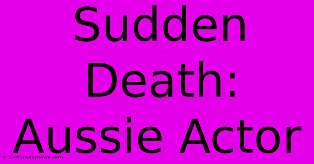 Sudden Death: Aussie Actor