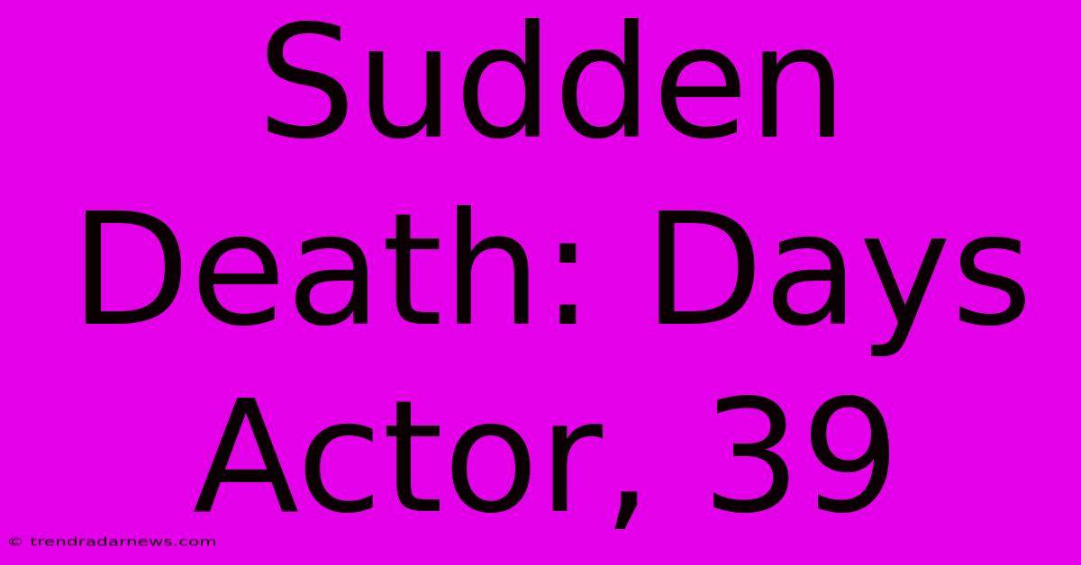 Sudden Death: Days Actor, 39