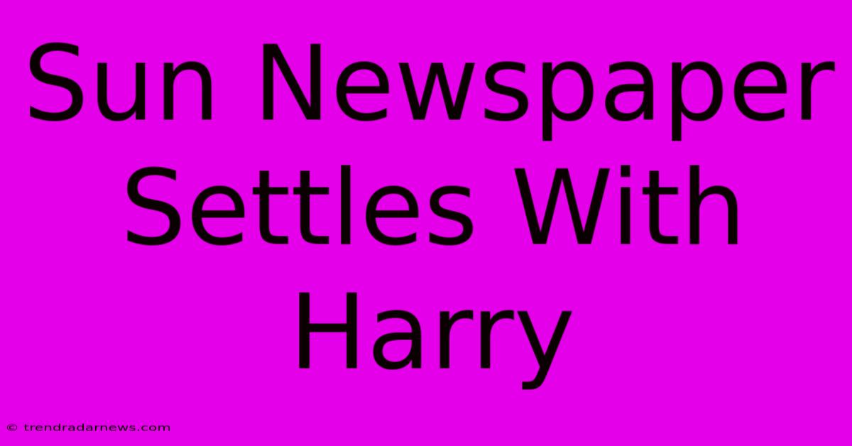 Sun Newspaper Settles With Harry