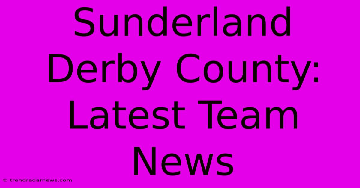 Sunderland Derby County: Latest Team News