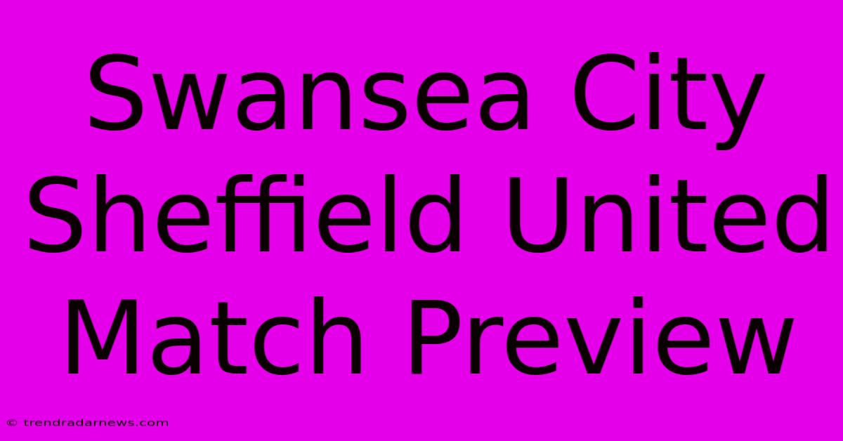 Swansea City Sheffield United Match Preview