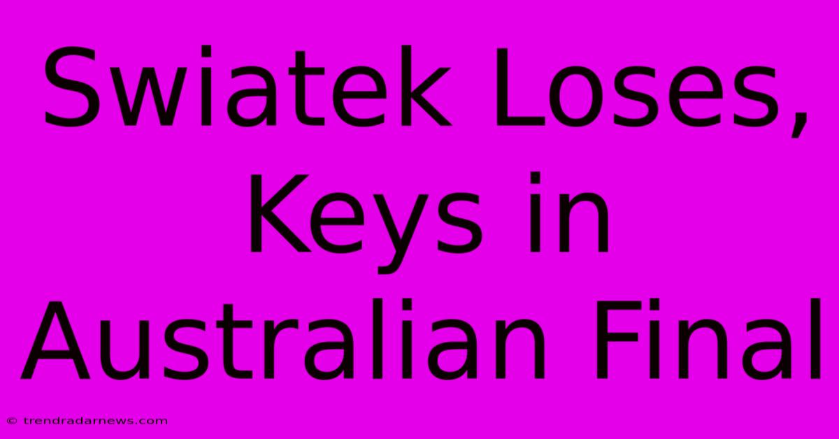 Swiatek Loses, Keys In Australian Final